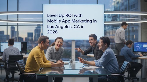 Mobile App Marketing in Los Angeles, CA